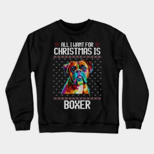 All I Want for Christmas is Boxer - Christmas Gift for Dog Lover Crewneck Sweatshirt